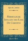 Luís De Camões - Sämmtliche Idyllen des Luis De Camoens (Classic Reprint)