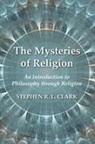 Stephen R. L. Clark - The Mysteries of Religion