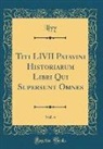 Livy Livy - Titi LIVII Patavini Historiarum Libri Qui Supersunt Omnes, Vol. 4 (Classic Reprint)