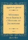 Augustin De Barruel - Mémoires pour Servir A l'Histoire du Jacobinisme, Vol. 2 (Classic Reprint)