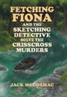 Jack McCormac - Fetching Fiona and the Sketching Detective Solve the Crisscross Murder