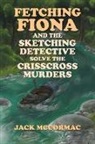 Jack McCormac - Fetching Fiona and the Sketching Detective Solve the Crisscross Murder