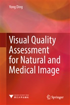 Yong Ding - Visual Quality Assessment for Natural and Medical Image