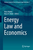 Bruce R. Huber, Klau Mathis, Klaus Mathis, R Huber, R Huber - Energy Law and Economics
