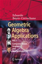 Eduardo Bayro-Corrochano - Geometric Algebra Applications Vol. I