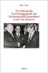 Peter Molt - Die Anfänge der Entwicklungspolitik der Bundesrepublik Deutschland in der Ära Adenauer