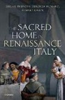 Abigail Brundin, Abigail (Reader in Early Modern Literatur Brundin, Abigail (Reader in Early Modern Literature and Culture Brundin, Deborah Howard, Deborah (Professor Emerita of Architectural History Howard, Mary Laven... - Sacred Home in Renaissance Italy