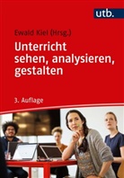 Ewald Kiel, Ewal Kiel (Prof. Dr.), Ewald Kiel (Prof. Dr.) - Unterricht sehen, analysieren, gestalten