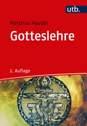 Matthias Haudel, Matthias (Prof. Dr. ) Haudel, Matthias (Prof. Dr.) Haudel - Gotteslehre - Die christliche Gotteslehre (Trinität) im Kontext von Philosophie und Religion