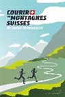 D Mayer, Doug &amp; Strom Mayer, D. Et Patitucci, Janine &amp; Patitucci Patitucci, K Strom - Courir les montagnes suisses : 30 trails incroyables