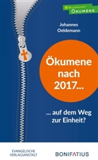 Johannes Oeldemann - Ökumene nach 2017 - auf dem Weg zur Einheit?