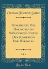 Christian Friedrich Sattler - Geschichte Des Herzogthums Würtenberg Unter Der Regierung Der Herzogen, Vol. 6 (Classic Reprint)