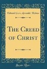 Edmond Gore Alexander Holmes - The Creed of Christ (Classic Reprint)