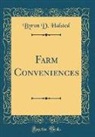 Byron D. Halsted - Farm Conveniences (Classic Reprint)