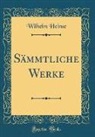 Wilhelm Heinse - Sämmtliche Werke (Classic Reprint)