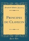 Friedrich Wilhelm Marpourg - Principes du Clavecin (Classic Reprint)