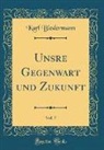 Karl Biedermann - Unsre Gegenwart und Zukunft, Vol. 7 (Classic Reprint)