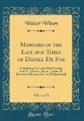 Walter Wilson - Memoirs of the Life and Times of Daniel De Foe, Vol. 1 of 3