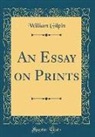 William Gilpin - An Essay on Prints (Classic Reprint)