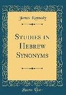 James Kennedy - Studies in Hebrew Synonyms (Classic Reprint)