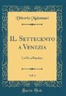 Vittorio Malamani - IL Settecento a Venezia, Vol. 2
