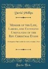 David Phillips - Memoir of the Life, Labors, and Extensive Usefulness of the Rev. Christmas Evans