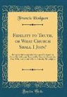 Francis Hodgson - Fidelity to Truth, or What Church Shall I Join?