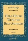 Charles Knight - Half-Hours With the Best Authors, Vol. 2 of 4 (Classic Reprint)