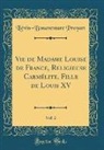 Lievin-Bonaventure Proyart, Liévin-Bonaventure Proyart - Vie de Madame Louise de France, Religieuse Carmélite, Fille de Louis XV, Vol. 2 (Classic Reprint)