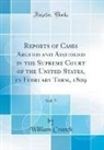 William Cranch - Reports of Cases Argued and Adjudged in the Supreme Court of the United States, in February Term, 1809, Vol. 5 (Classic Reprint)