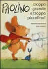 Éve Tharlet, Brigitte Weninger - Paolino, troppo grande e troppo piccolino!