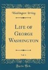 Washington Irving - Life of George Washington, Vol. 4 (Classic Reprint)
