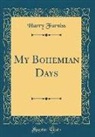Harry Furniss - My Bohemian Days (Classic Reprint)