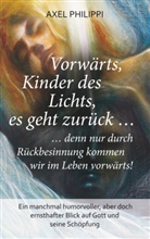 Axel Philippi - Vorwärts, Kinder des Lichts, es geht zurück ...