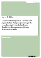 Maren Krebbing - Gottesvorstellungen von Kindern und Jugendlichen. Religionspsychologische Modelle, empirische Befunde und didaktische Konsequenzen für den Religionsunterricht