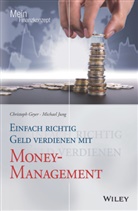 Christop Geyer, Christoph Geyer, Michael Jung - Einfach richtig Geld verdienen mit Money-Management