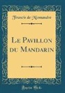 Francis De Miomandre - Le Pavillon du Mandarin (Classic Reprint)