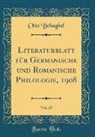 Otto Behaghel - Literaturblatt für Germanische und Romanische Philologie, 1908, Vol. 29 (Classic Reprint)