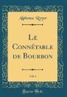 Alphonse Royer - Le Connétable de Bourbon, Vol. 2 (Classic Reprint)