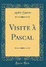 André Suarès, Andr' Suar's - Visite à Pascal (Classic Reprint)