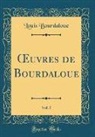 Louis Bourdaloue - OEuvres de Bourdaloue, Vol. 5 (Classic Reprint)