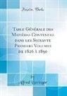 Alfred Beringer - Table Générale des Matières Contenues dans les Soixante Premiers Volumes de 1826 à 1890 (Classic Reprint)