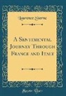 Laurence Sterne - A Sentimental Journey Through France and Italy (Classic Reprint)