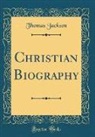 Thomas Jackson - Christian Biography (Classic Reprint)