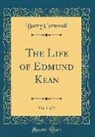 Barry Cornwall - The Life of Edmund Kean, Vol. 1 of 2 (Classic Reprint)