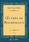 Louis Bourdaloue - OEuvres de Bourdaloue, Vol. 4 (Classic Reprint)