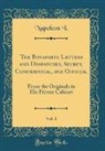 Napoleon I. - The Bonaparte Letters and Despatches, Secret, Confidential, and Official, Vol. 1
