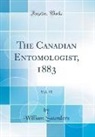 William Saunders - The Canadian Entomologist, 1883, Vol. 15 (Classic Reprint)