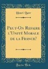 Henri Berr - Peut-On Refaire l'Unité Morale de la France? (Classic Reprint)