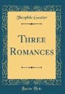 Théophile Gautier - Three Romances (Classic Reprint)
